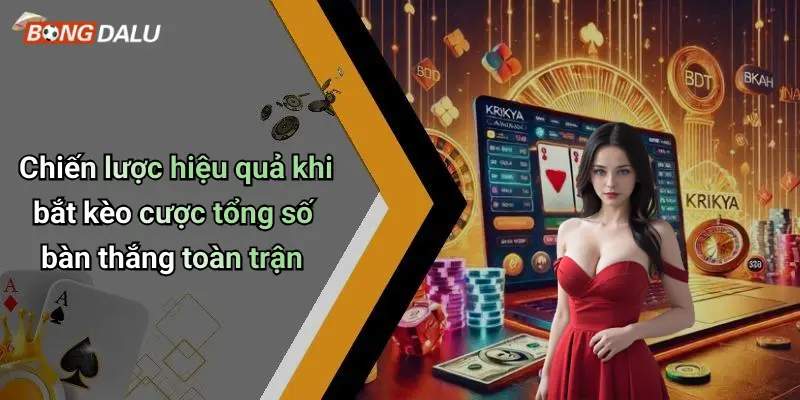 Chiến lược hiệu quả khi bắt kèo cược tổng số bàn thắng toàn trận