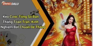 Kèo Cược Tổng Số Bàn Thắng Toàn Trận: Kinh Nghiệm Bắt Chuẩn Dễ Thắng