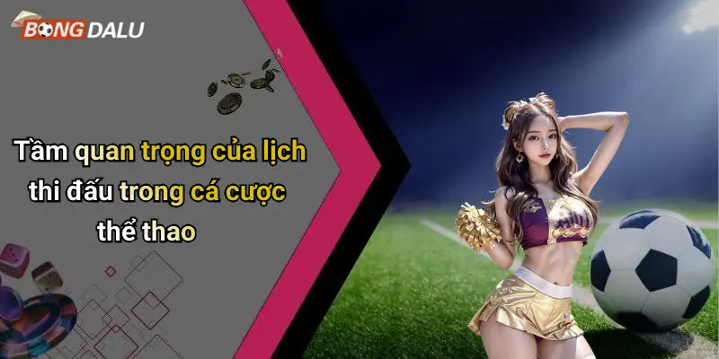 Tầm quan trọng của lịch thi đấu trong cá cược thể thao