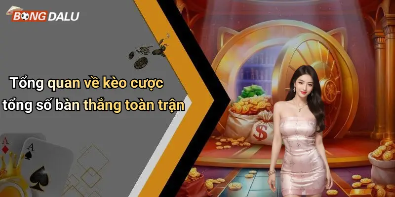 Tổng quan về kèo cược tổng số bàn thắng toàn trận