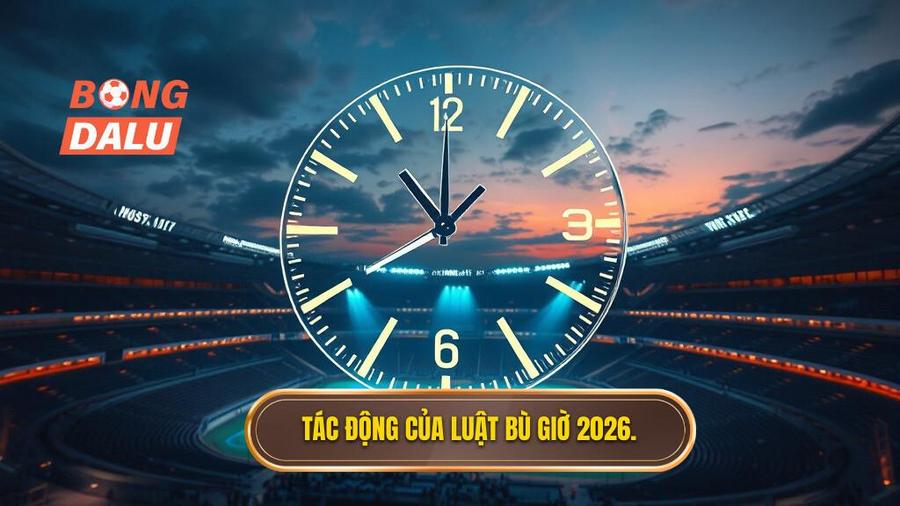 Luật bù giờ mới nhất 2026: Cuộc cách mạng về thời gian trong bóng đá hiện đại 3 3. Tác động của Luật bù giờ 2026.