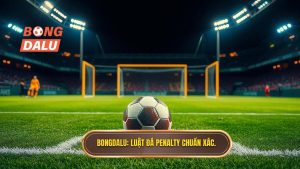BONGDALU_ Luật đá Penalty chuẩn xác.