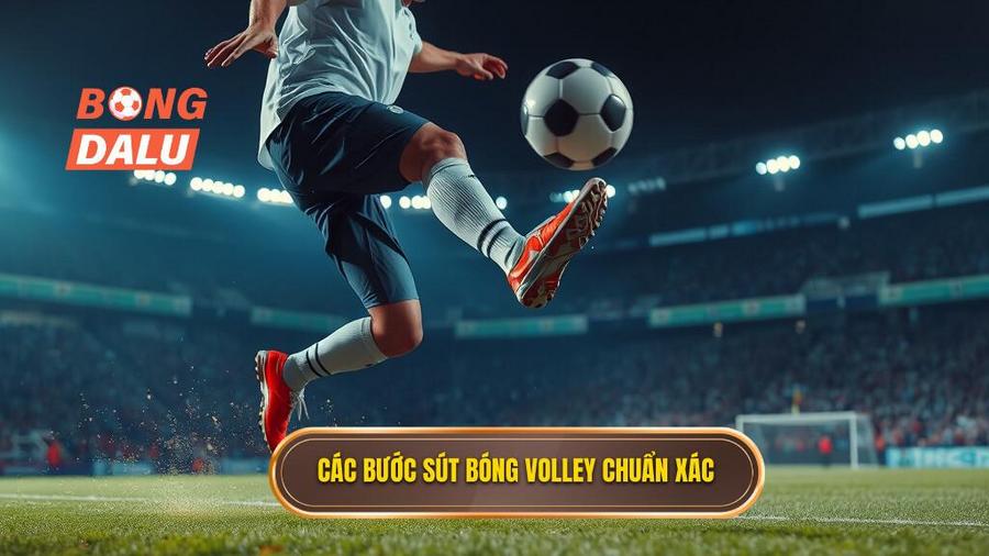 Kỹ thuật sút bóng volley: Đẳng cấp của những bàn thắng siêu phẩm 2 Các bước thực hiện kỹ thuật sút bóng volley chuẩn xác