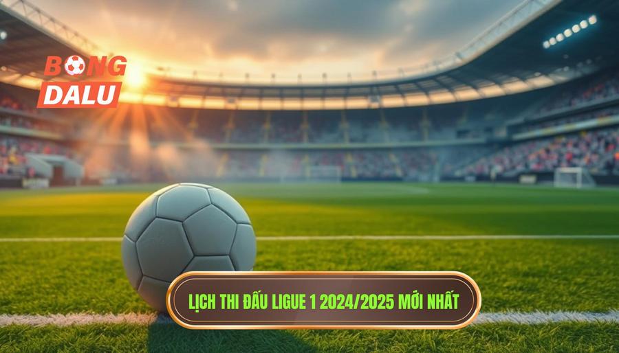 Lịch Ligue 1 Mới Nhất: Phân Tích Kèo Và Xu Hướng Đường Đua Vô Địch 1 Tổng quan về lịch Ligue 1 mùa bóng 2024/2025