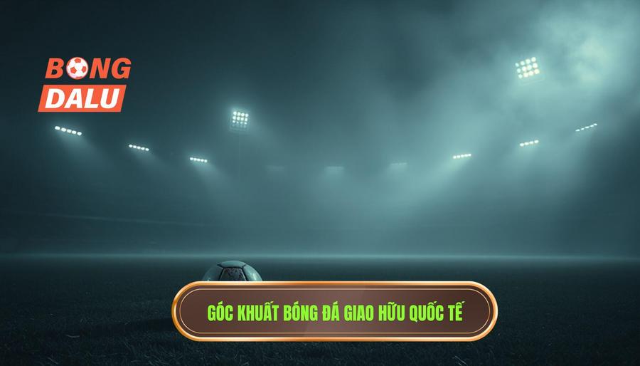 Lịch giao hữu quốc tế: Tâm điểm của những thử nghiệm và sự chuẩn bị đỉnh cao 3 Phân tích đa chiều: Góc khuất của các trận giao hữu quốc tế