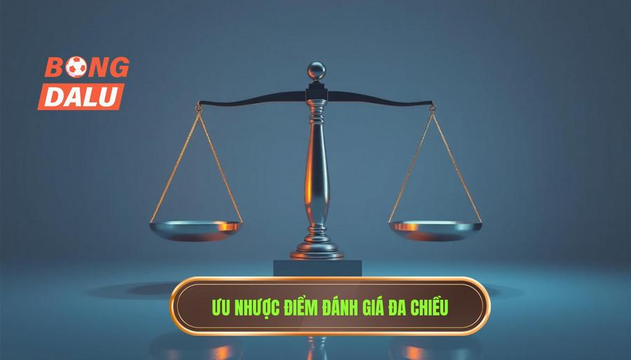 Đánh giá đa chiều: Ưu và nhược điểm